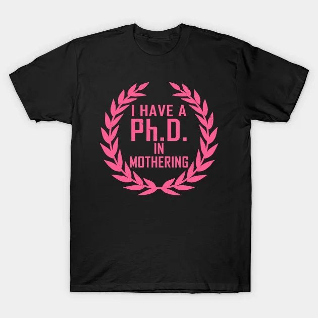 Phd In Mothering Gift For Mothers Day T-Shirt