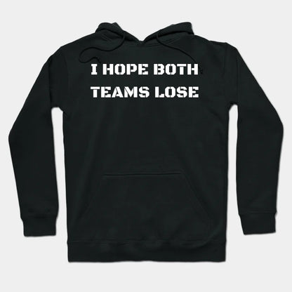 I Hope Both Teams Lose Hoodie