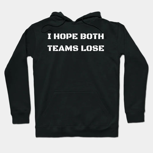 I Hope Both Teams Lose Hoodie