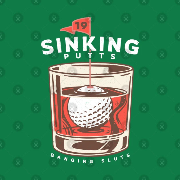 Sinking Putts, Banging Sluts T-Shirt
