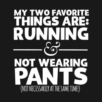 My Two Favorite Things Are Running And Not Wearing Any Pants T-Shirt
