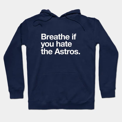 Breathe If You Hate The Astros Hoodie