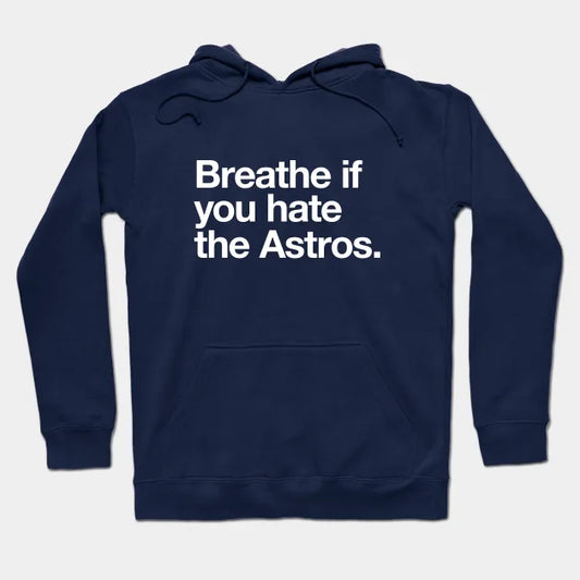 Breathe If You Hate The Astros Hoodie