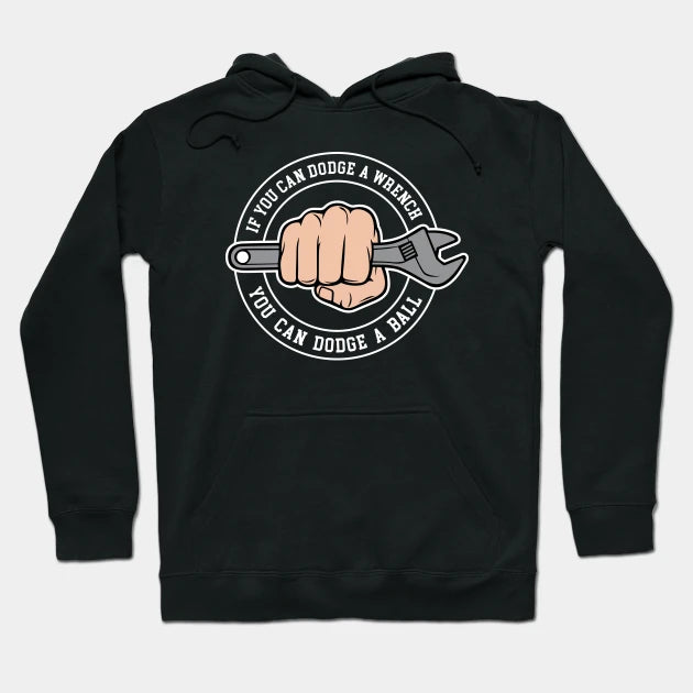 Dodgeball - If You Can Dodge A Wrench You Can Dodge A Ball Hoodie