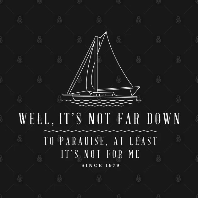 Well, It'S Not Far Down To Paradise, At Least It'S Not For Me - Sailing Modern Vintage Design T-Shirt