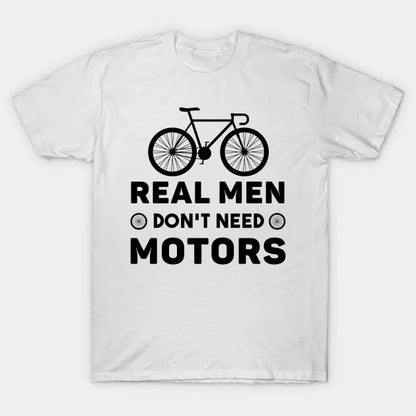 Real Men Don'T Need Motors T-Shirt