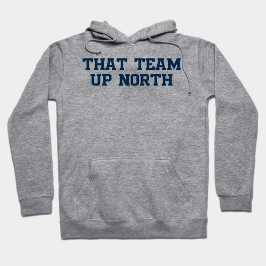 That Team Up North Hoodie