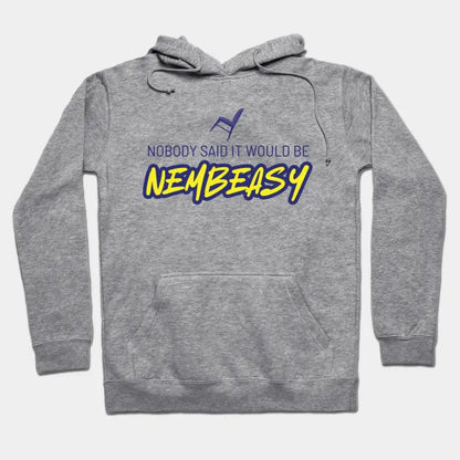Nobody Said It Would Be Nembeasy Hoodie