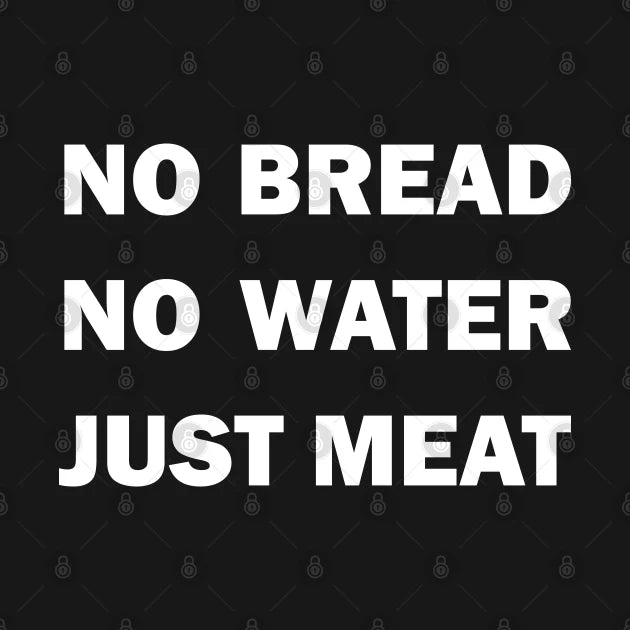 No Bread. No Water. Just Meat! Hoodie