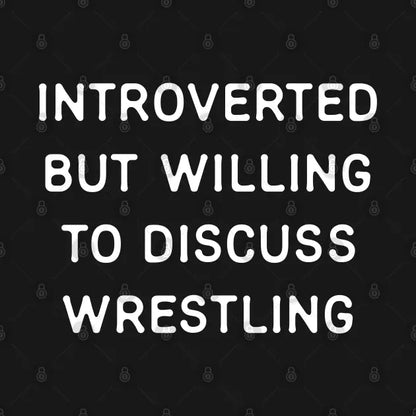 Introverted But Willing To Discuss Wrestling Hoodie