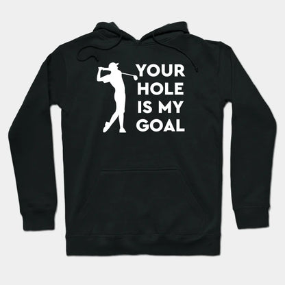 Your Hole Is My Goal Hoodie