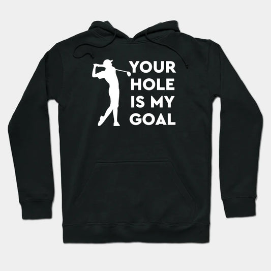 Your Hole Is My Goal Hoodie