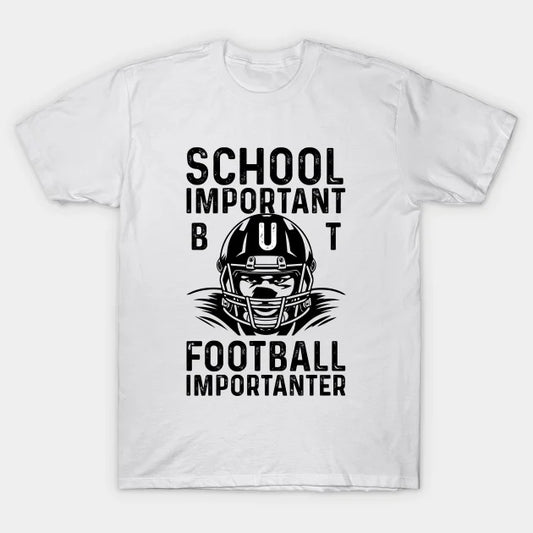 School Is Important But Football Is Importanter T-Shirt
