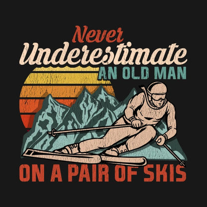 Mens Never Underestimate An Old Man On A Pair Of Skies I Skiing Graphic Hoodie