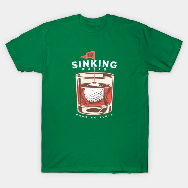 Sinking Putts, Banging Sluts T-Shirt