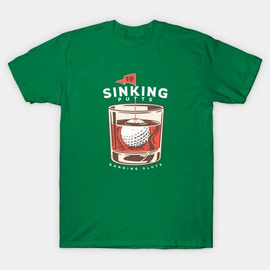 Sinking Putts, Banging Sluts T-Shirt