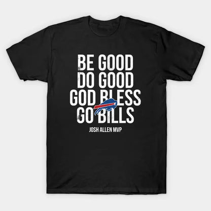 Be Good Do Good God Bless Go Bills -2 T-Shirt