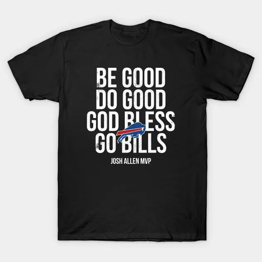 Be Good Do Good God Bless Go Bills -2 T-Shirt
