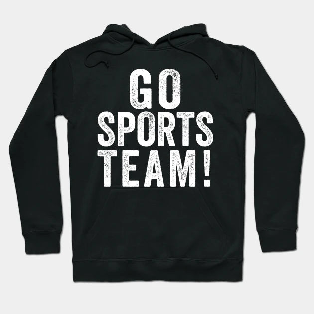 Go Sports Team! Hoodie