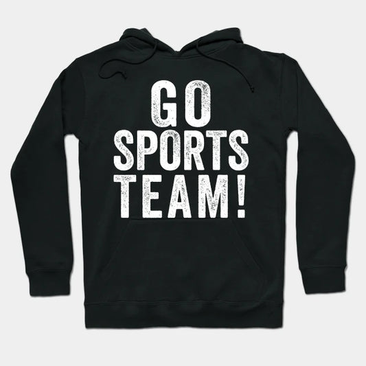 Go Sports Team! Hoodie