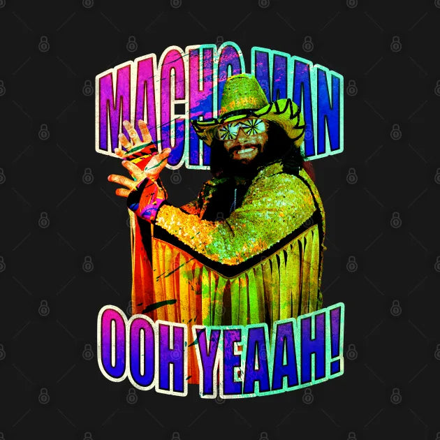 Macho Man Ooh Yeaah! T-Shirt