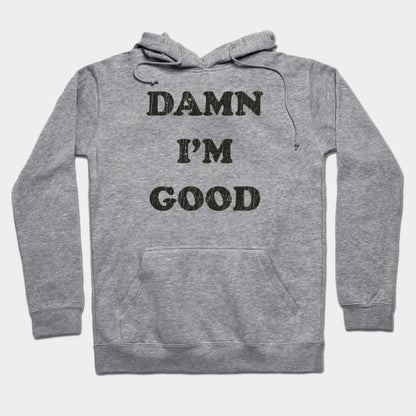 Damn I'M Good Hoodie