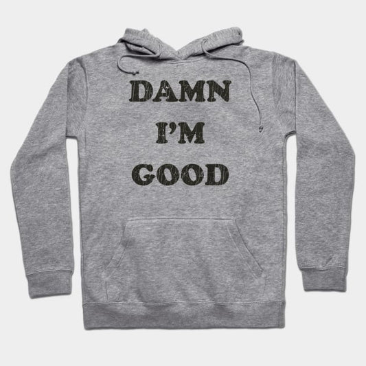 Damn I'M Good Hoodie