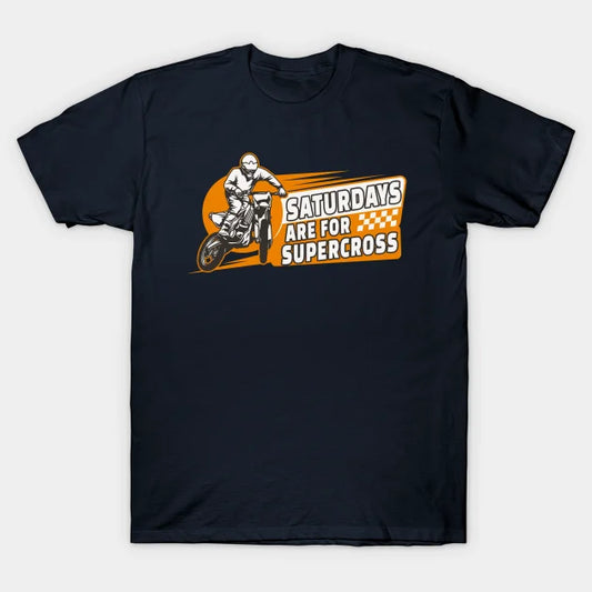Funny Dirtbike Quote Motocross Rider Extreme Sport Saturdays Are For Supercross T-Shirt