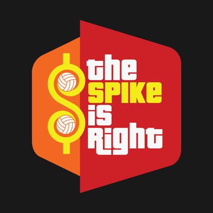 The Spike Is Right - Volleyball T-Shirt