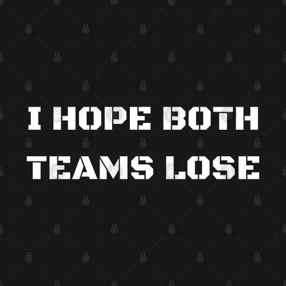 I Hope Both Teams Lose T-Shirt