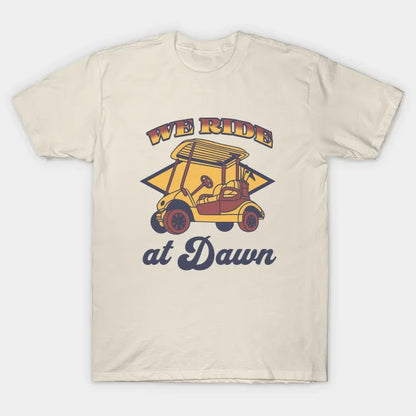 We Ride At Dawn - Golf Tee T-Shirt