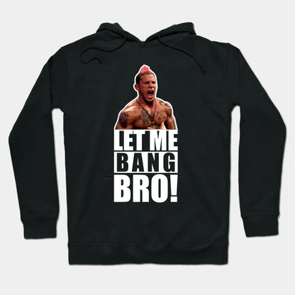 Ufc 'Let Me Bang Bro' Meme The Ultimate Fighter Hoodie