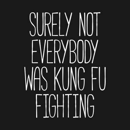 Surely Not Everybody Was Kung Fu Fighting Hoodie