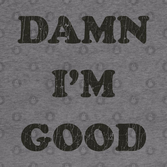 Damn I'M Good Hoodie