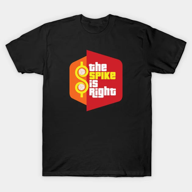 The Spike Is Right - Volleyball T-Shirt
