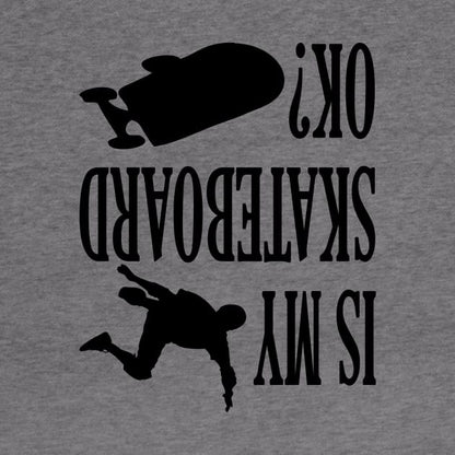 Is My Skateboard Ok? Skateboarding Funny Gift Lover Hoodie
