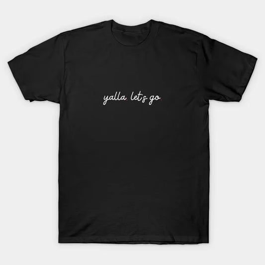 Yalla, Let'S Go - White T-Shirt