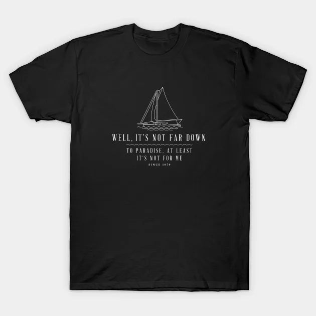 Well, It'S Not Far Down To Paradise, At Least It'S Not For Me - Sailing Modern Vintage Design T-Shirt