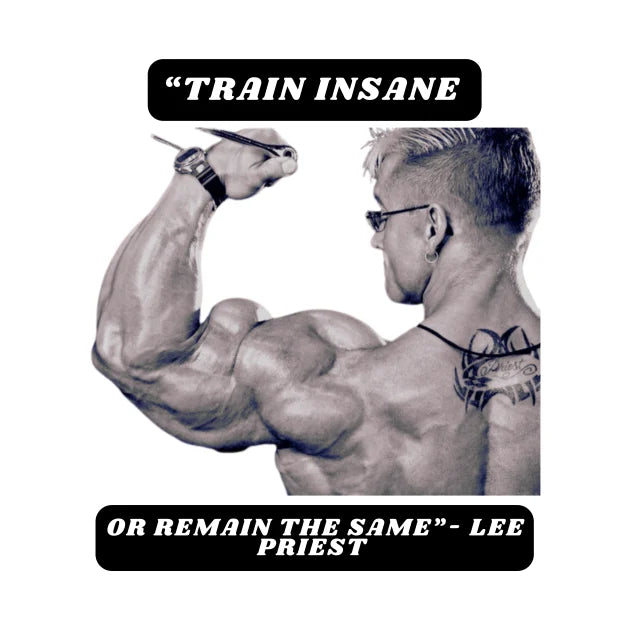 Train Insane Or Remain The Same- Lee Priest T-Shirt