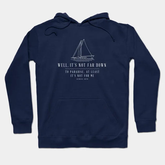 Well, It'S Not Far Down To Paradise, At Least It'S Not For Me - Sailing Modern Vintage Design Hoodie