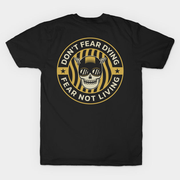 Don'T Fear Dying, Fear Not Living T-Shirt