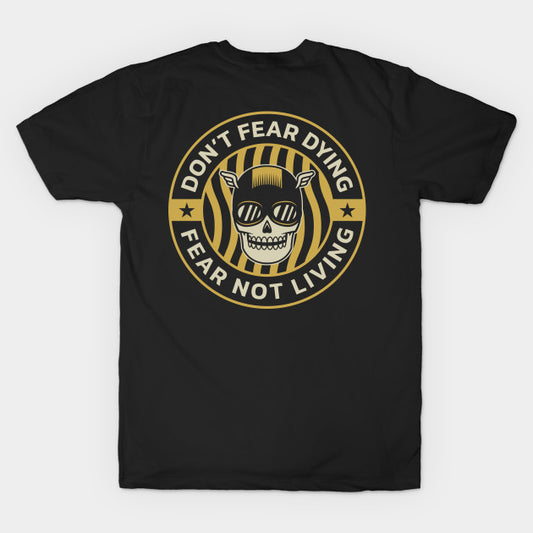 Don'T Fear Dying, Fear Not Living T-Shirt