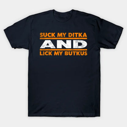 Suck My Ditka And Lick My Butkus T-Shirt
