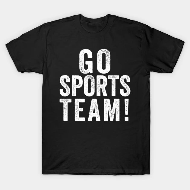 Go Sports Team! T-Shirt