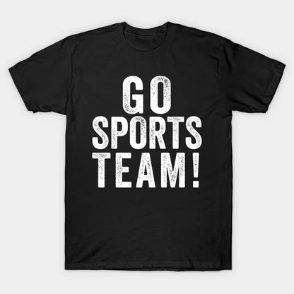 Go Sports Team! T-Shirt