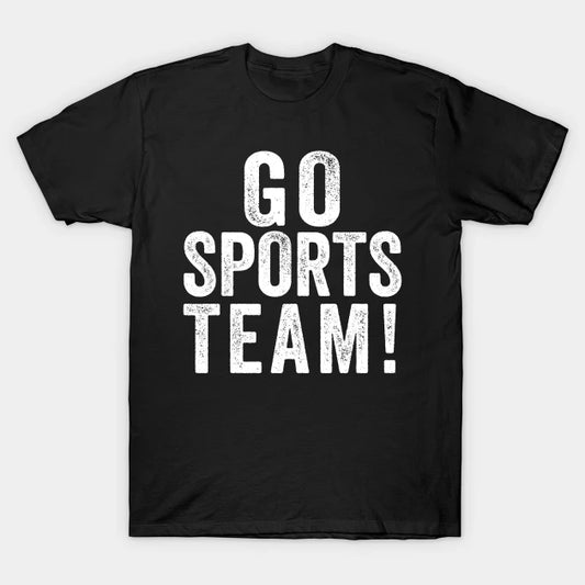 Go Sports Team! T-Shirt
