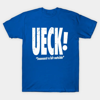 Ueck! Just A Bit Outside. T-Shirt