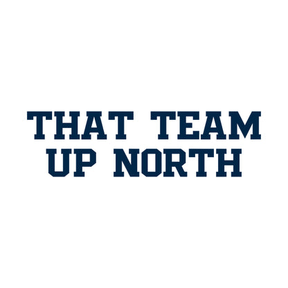 That Team Up North T-Shirt