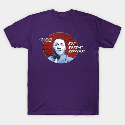 I'M Trying To Think But Nothin' Happens! T-Shirt
