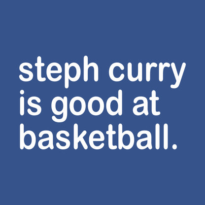 Steph Curry Is Good At Basketball T-Shirt